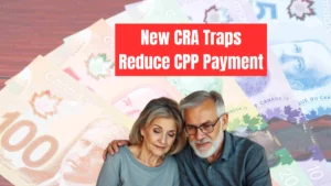 4 New CRA Traps That Could Reduce Your CPP Payments — What Every Canadian Retiree Should Know