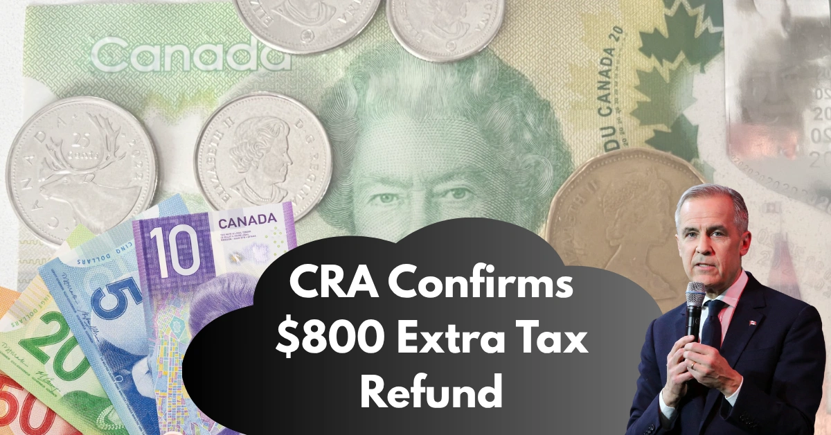 CRA Confirms $800 Extra Tax Refund 2025 — Payment Dates, Amounts & Eligibility Rules
