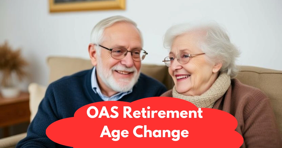 Canada OAS Retirement Age Change 2025: What It Means for Your Future and Monthly Payments