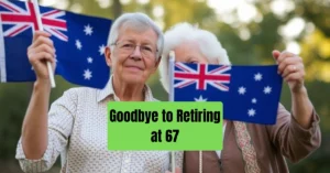 Goodbye to Retiring at 67: Australia Raises Pension Age and What It Means for Seniors